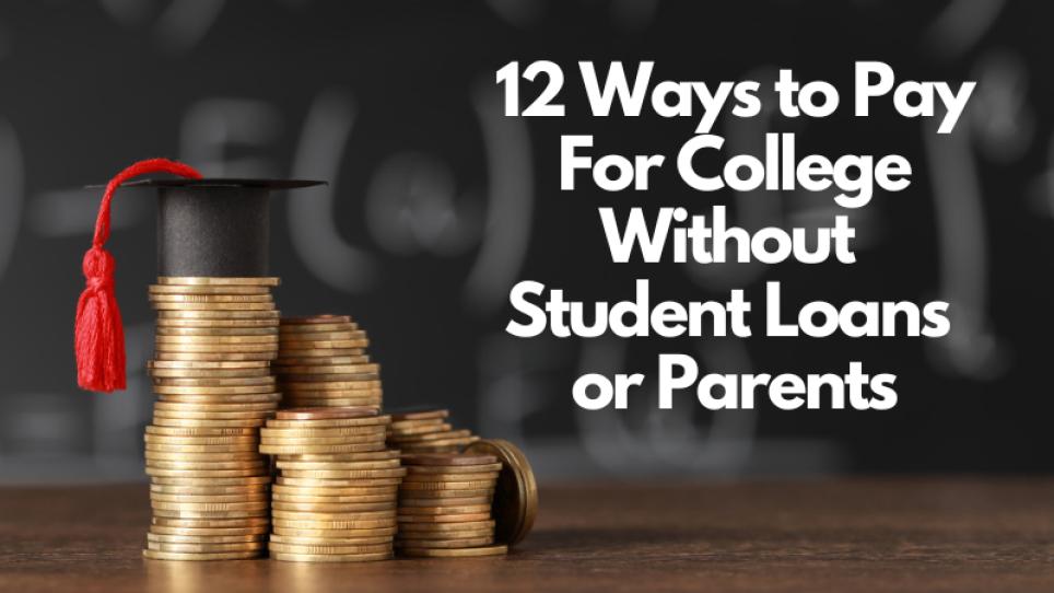 HOW TO PAY FOR COLLEGE WITHOUT STUDENTS LOANS
